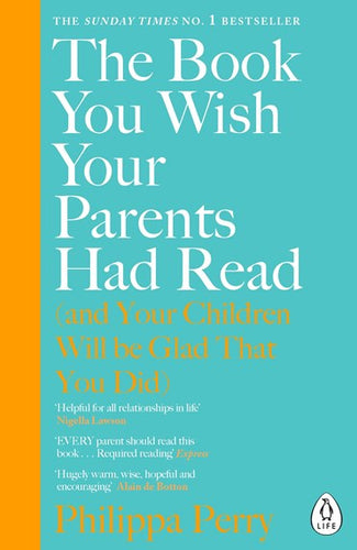 The Book You Wish Your Parents Had Read (And Your Children Will Be Glad That You Did) : The #1 Sunday Times Bestseller by Philippa Perry, Genre: Nonfiction