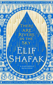 There Are Rivers in the Sky   by Elif Shafak, Genre: Fiction