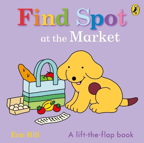 Find Spot at the Market: A Lift-the-Flap Story   by Eric Hill, Genre: Fiction