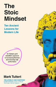 The Stoic Mindset: 10 Ancient Lessons for Modern Life by Mark Tuitert, Genre: Nonfiction