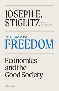 The Road to Freedom: Economics and the Good Society by Joseph Stiglitz, Genre: Nonfiction