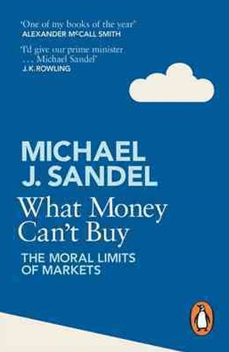 What Money Can'T Buy : The Moral Limits Of Markets by Michael J. Sandel, Genre: Nonfiction