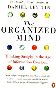 The Organized Mind : The Science Of Preventing Overload, Increasing Productivity And Restoring Your Focus by Daniel Levitin, Genre: Nonfiction