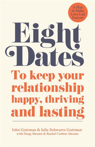 Eight Dates : To Keep Your Relationship Happy, Thriving And Lasting by Dr John Schwartz Gottman, Genre: Nonfiction