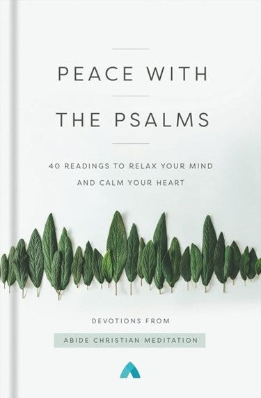 Peace with the Psalms: 40 Readings to Relax Your Mind and Calm Your Heart by Abide Christian Meditation, Genre: Nonfiction