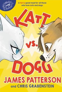 Katt vs. Dogg by James Patterson (Author), Chris Grabenstein (Author), Genre: Fiction