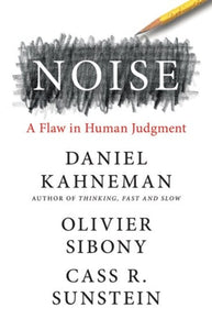 Noise : A Flaw In Human Judgment by Daniel Kahneman, Genre: Fiction