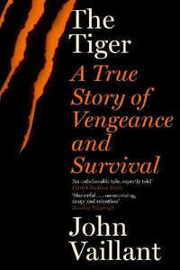 The Tiger: A True Story of Vengeance and Survival   by John Vaillant, Genre: Nonfiction