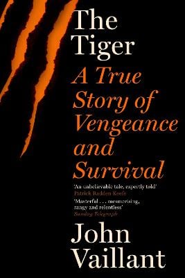 The Tiger: A True Story of Vengeance and Survival   by John Vaillant, Genre: Nonfiction