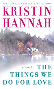 The Things We Do for Love by Kristin Hannah, Genre: Fiction