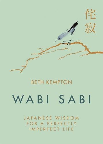 Wabi Sabi: Japanese Wisdom for a Perfectly Imperfect Life by Beth Kempton, Genre: Nonfiction