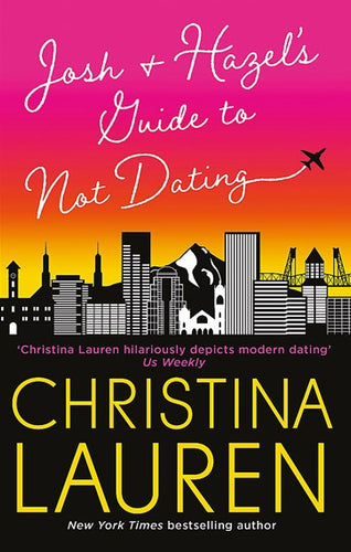 Josh and Hazel's Guide to Not Dating : the perfect laugh out loud, friends to lovers romcom from the author of The Unhoneymooners by Christina Lauren, Genre: Fiction