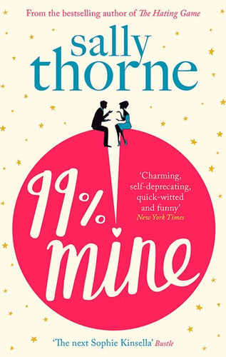 99% Mine : The Perfect Laugh Out Loud Romcom From The Bestselling Author Of The Hating Game by Sally Thorne, Genre: Fiction