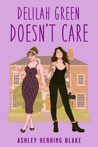 Delilah Green Doesn'T Care : A Swoon-Worthy, Laugh-Out-Loud Queer Romcom by Ashley Herring Blake, Genre: Fiction