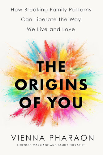 The Origins of You : How Breaking Family Patterns Can Liberate the Way We Live and Love by Vienna Pharaon, Genre: Nonfiction