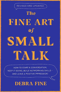 The Fine Art Of Small Talk : How To Start A Conversation, Keep It Going, Build Networking Skills - And Leave A Positive Impression! by Debra Fine, Genre: Nonfiction