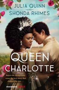 Queen Charlotte: Before the Bridgertons came the love story that changed the ton... by Julia Quinn, Genre: Fiction