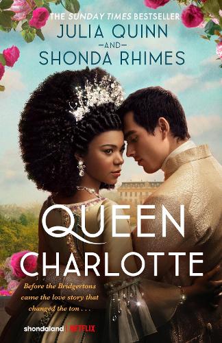 Queen Charlotte: Before the Bridgertons came the love story that changed the ton by Julia Quinn,Shonda Rhimes, Genre: Fiction