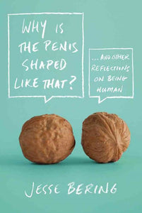 Why Is The Penis Shaped Like That by Jesse Bering, Genre: Nonfiction