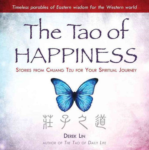 The Tao Of Happiness : Stories From Chuang Tzu For Your Spiritual Journey by Derek Lin, Genre: Nonfiction