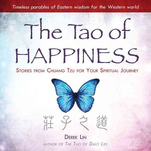 The Tao Of Happiness : Stories From Chuang Tzu For Your Spiritual Journey by Derek Lin, Genre: Nonfiction