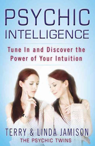 Psychic Intelligence : Tune In And Discover The Power Of Your Intuition by Terry And Linda Jamison, Genre: Nonfiction