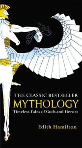 Mythology: Timeless Tales of Gods and Heroes, 75th Anniversary Illustrated Edition   by Edith Hamilton, Genre: Nonfiction