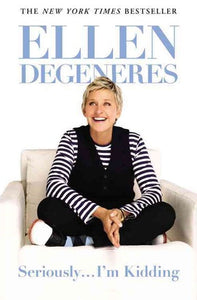 Seriously... I'M Kidding by Ellen Degeneres, Genre: Nonfiction