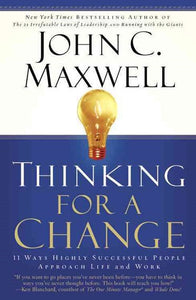 Thinking For A Change : 11 Ways Highly Successful People Approach Life And Work by John C. Maxwell, Genre: Nonfiction