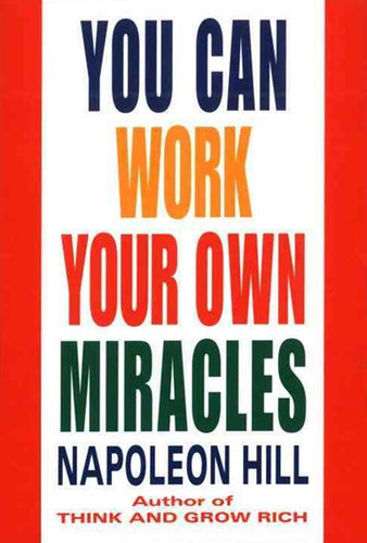 You Can Work Your Own Miracles by Napoleon Hill, Genre: Nonfiction