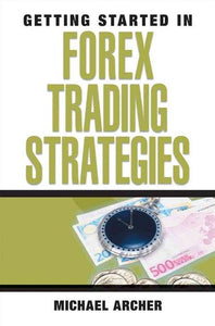 Getting Started in Forex Trading Strategies by Michael D. Archer, Genre: Nonfiction