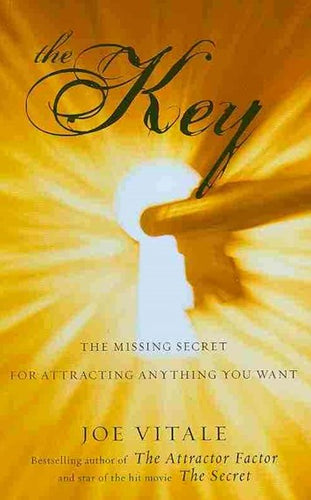 The Key: The Missing Secret for Attracting Anything You Want by Joe Vitale (Hypnotic Marketing, Inc., Wimberley, TX), Genre: Nonfiction