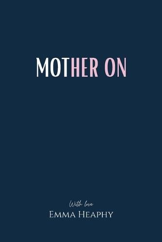 Mother On - Emma Heaphy - Early Motherhood Poetry Book Collection 2   by Emma Heaphy, Genre: Nonfiction