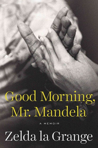 Good Morning Mr. Mandela by Zelda La Grange, Genre: Nonfiction