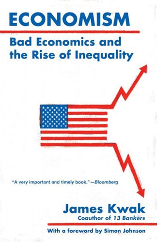 Economism: Bad Economics and the Rise of Inequality by James Kwak, Genre: Nonfiction