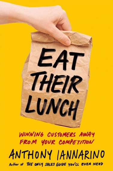 Eat Their Lunch: Winning Customers Away from Your Competition by Anthony Iannarino, Genre: Nonfiction