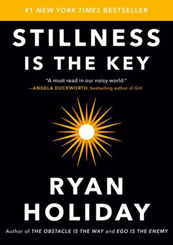 Stillness Is the Key by Ryan Holiday, Genre: Nonfiction