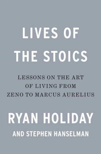 Lives of the Stoics by Ryan Holiday and Stephen Hanselman, Genre: Nonfiction