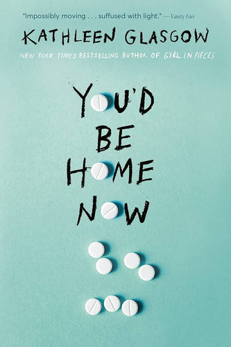 You'd Be Home Now by Kathleen Glasgow, Genre: Fiction