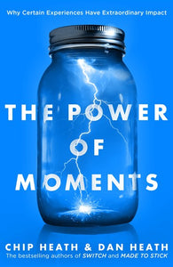 The Power of Moments : Why Certain Experiences Have Extraordinary Impact by Chip Heath, Dan Heath, Genre: Nonfiction