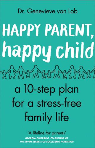 Happy Parent, Happy Child by Dr Genevieve Von Lob, Genre: Nonfiction