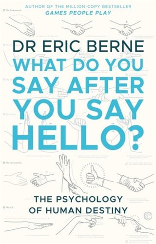 What Do You Say After You Say Hello : Gain control of your conversations and Relationships by Eric Berne, Genre: Nonfiction