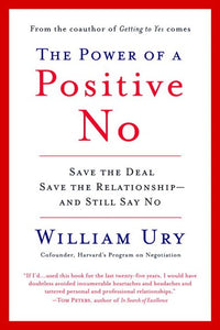 The Power of a Positive No: Save The Deal Save The Relationship and Still Say No by William Ury, Genre: Nonfiction