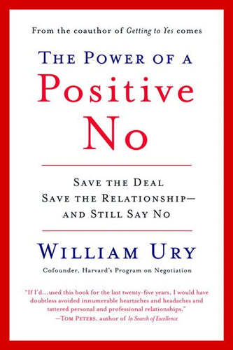 The Power of a Positive No: Save The Deal Save The Relationship and Still Say No by William Ury, Genre: Nonfiction