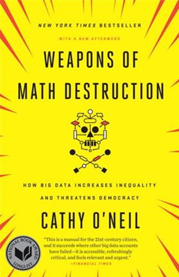 Weapons of Math Destruction: How Big Data Increases Inequality and Threatens Democracy by Cathy O'Neil, Genre: Nonfiction