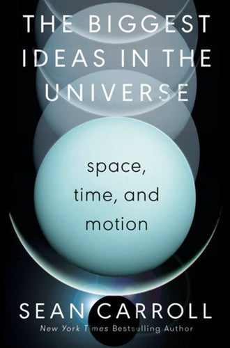 The Biggest Ideas in the Universe 1: Space, Time and Motion by Sean M. Carroll, Genre: Nonfiction