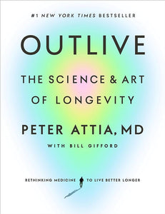 Outlive: The Science and Art of Longevity by Peter Attia MD, Bill Gifford, Genre: Nonfiction