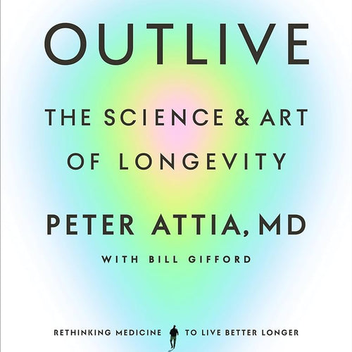 Outlive: The Science and Art of Longevity by Peter Attia MD, Bill Gifford, Genre: Nonfiction