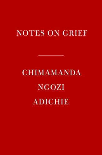 Notes on Grief by Chimamanda Ngozi Adichie, Genre: Nonfiction