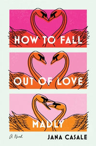 How to Fall Out of Love Madly: A Novel by Jana Casale, Genre: Fiction